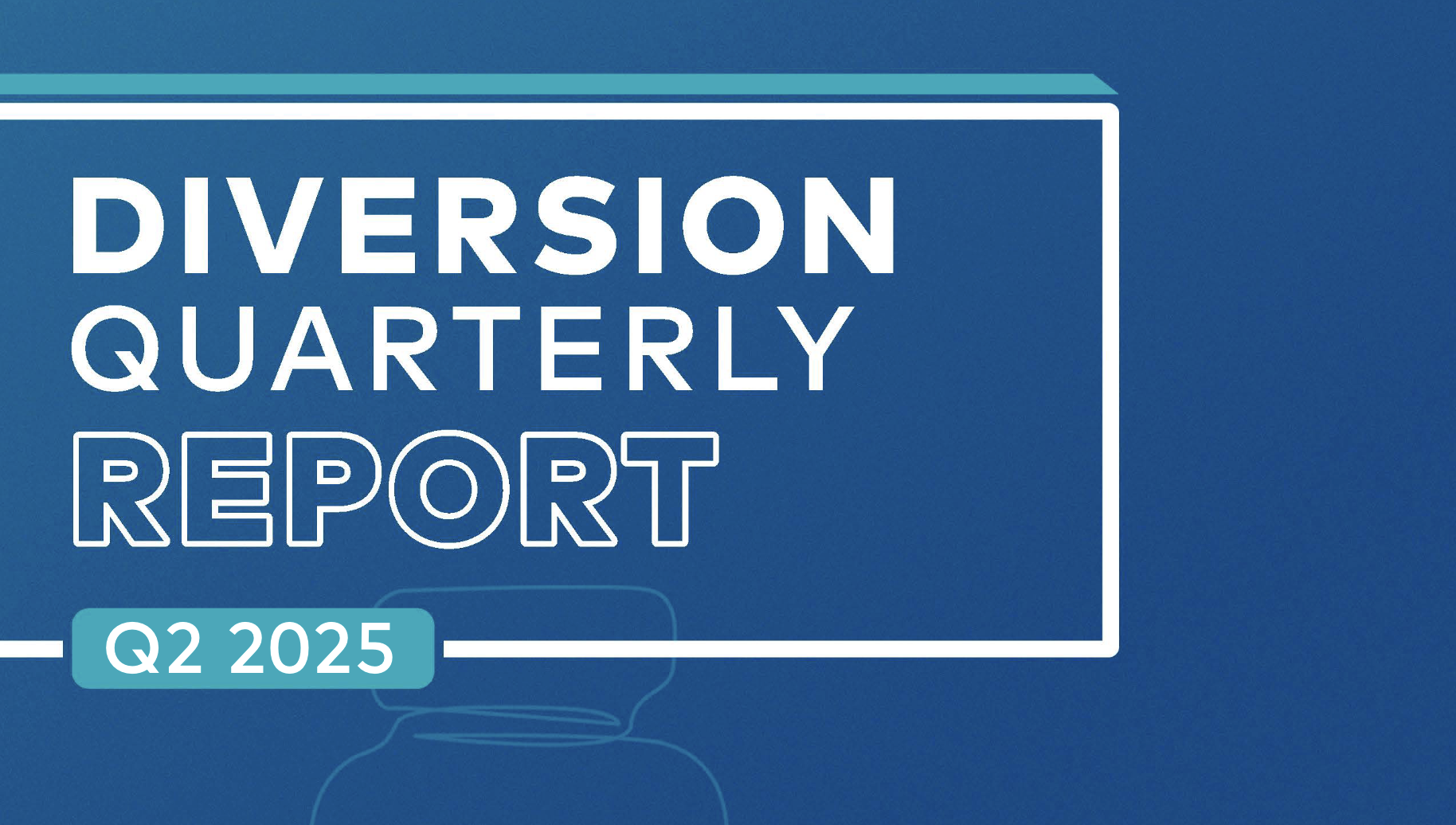 Diversion Quarterly Report, Q2 2025