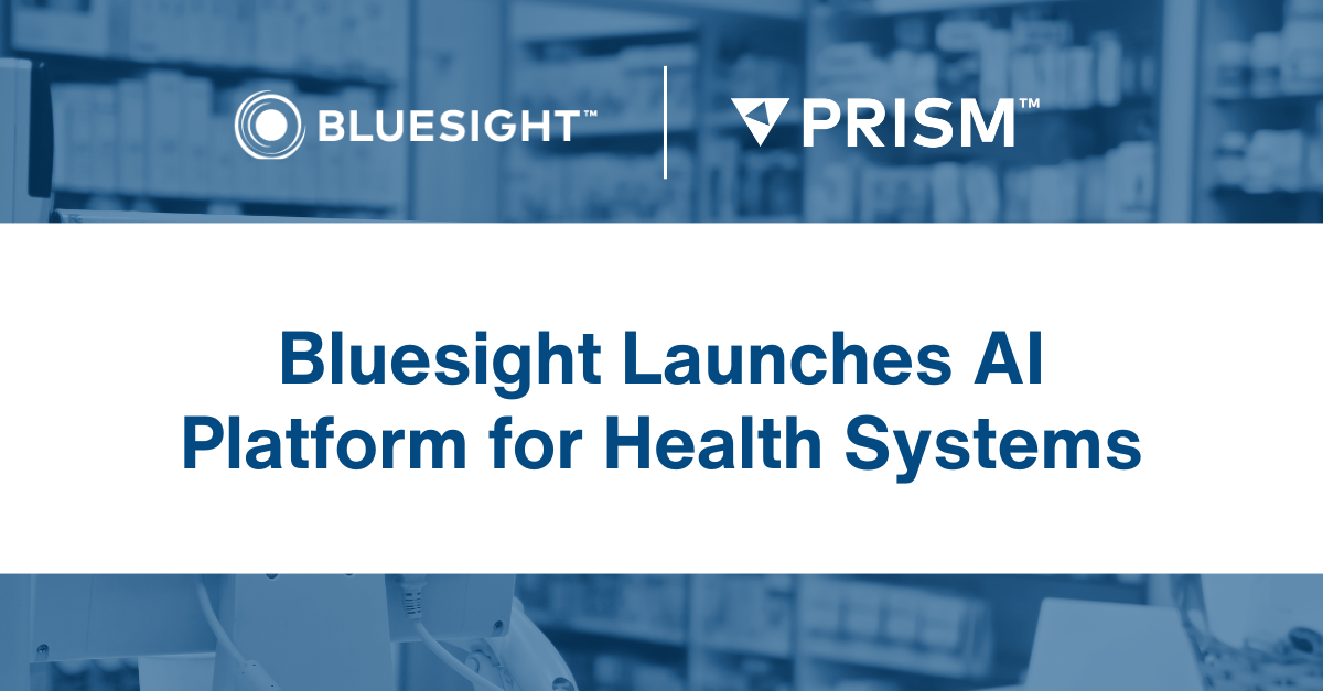 Bluesight Launches Prism, an AI Platform Built for Health Systems, Debuting with Prism Assistant