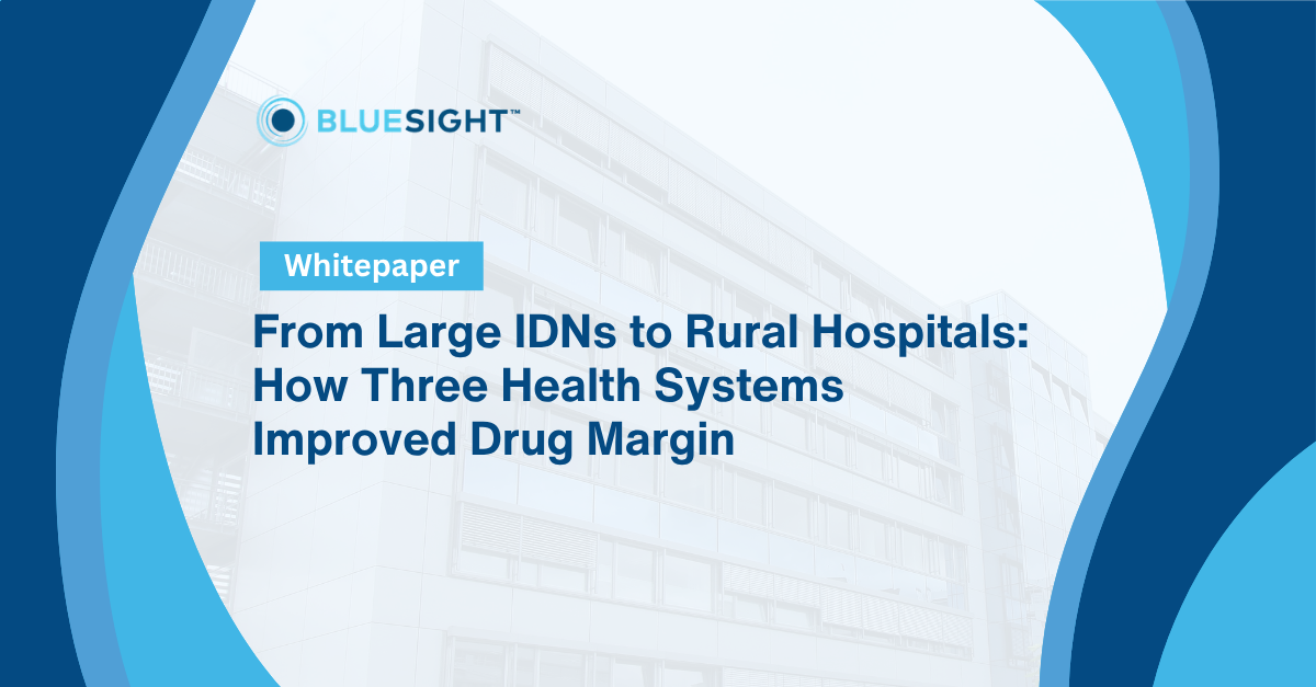 From Large IDNs to Rural Hospitals: How Three Health Systems Improved Drug Margin