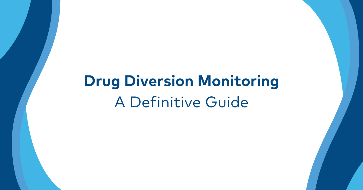 Drug Diversion Monitoring in Hospitals: The Complete Guide