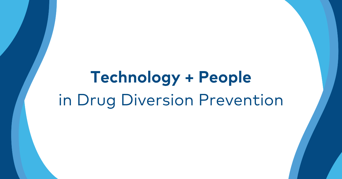 Why Technology and People Are Essential in Drug Diversion Prevention