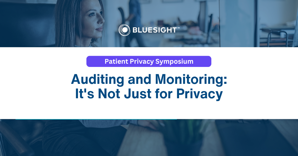 2026 Patient Privacy Symposium: Auditing and Monitoring, It’s Not Just for Privacy
