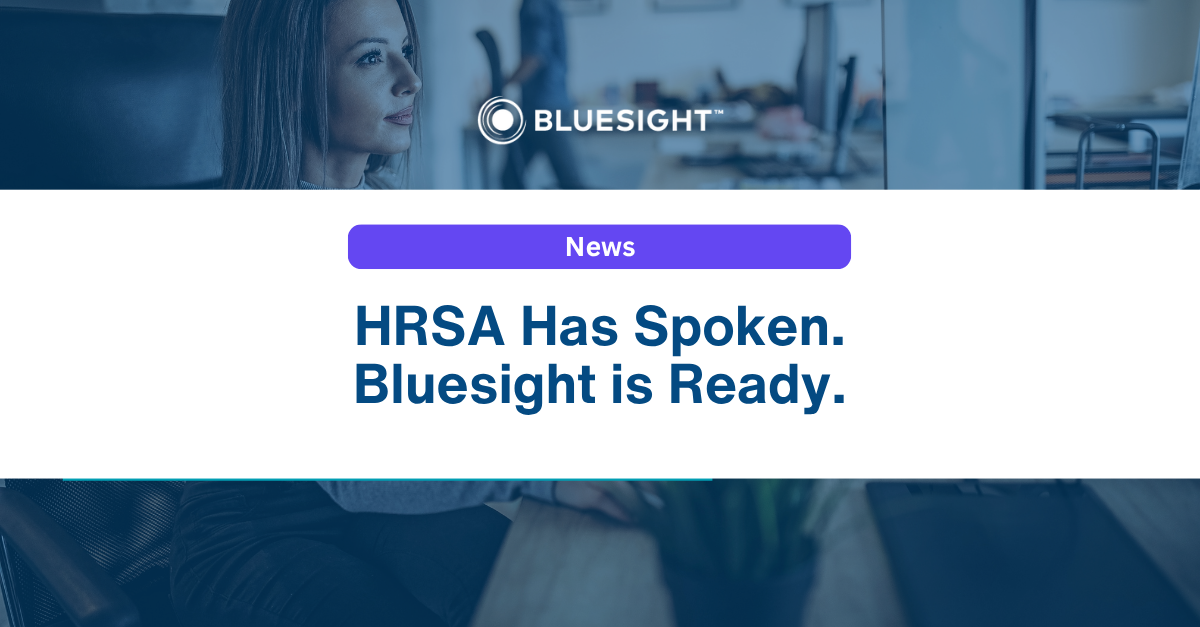 HRSA Has Spoken. Bluesight Is Ready.